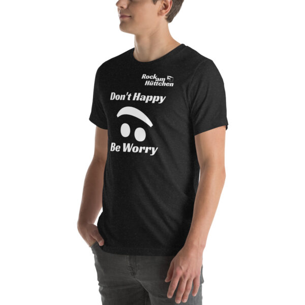 Unisex-T-Shirt Don't Happy – Bild 4